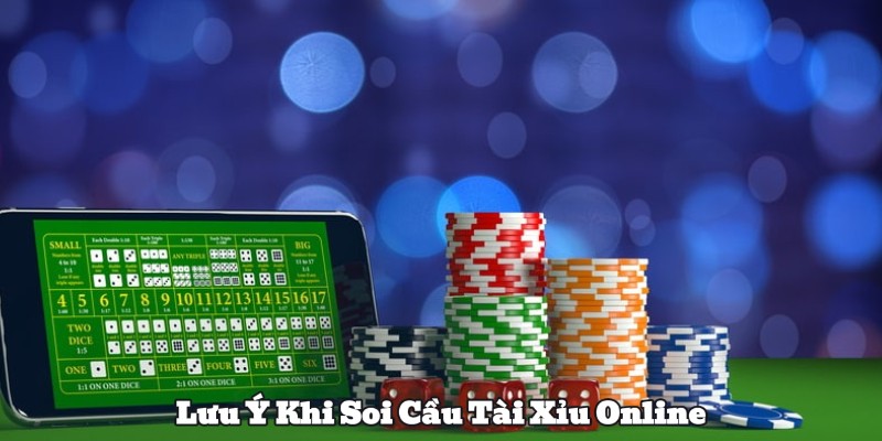 Lưu Ý Khi Soi Cầu Tài Xỉu Online