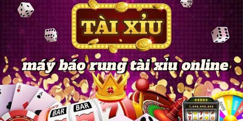 Máy Báo Rung Tài Xỉu Online