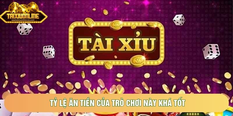 Tỷ lệ ăn tiền của trò chơi này khá tốt Tỷ lệ ăn tiền của trò chơi này khá tốt